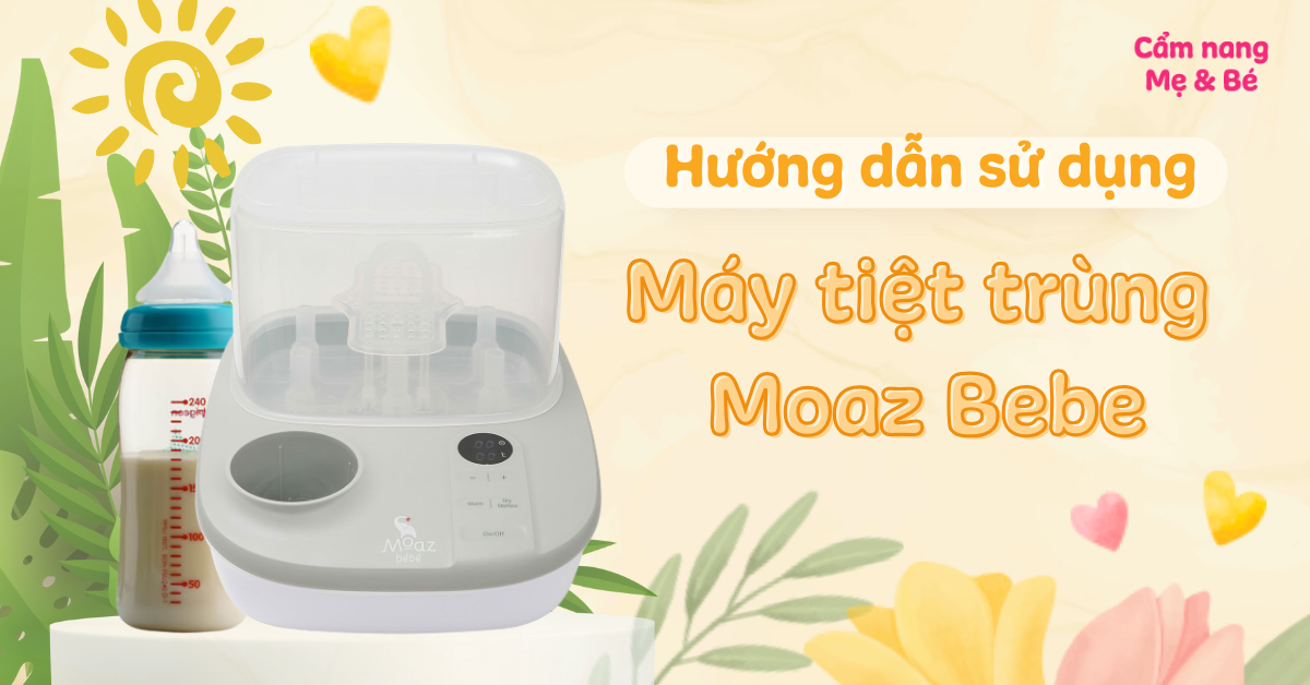 Hướng dẫn cách sử dụng máy tiệt trùng Moaz Bebe đơn giản, nhanh chóng