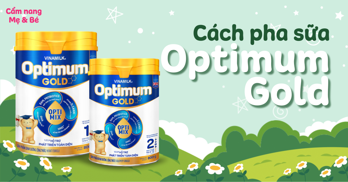 Cách pha sữa Optimum Gold 1, 2, 3, 4 đúng chuẩn, giữ nguyên dinh dưỡng cho bé
