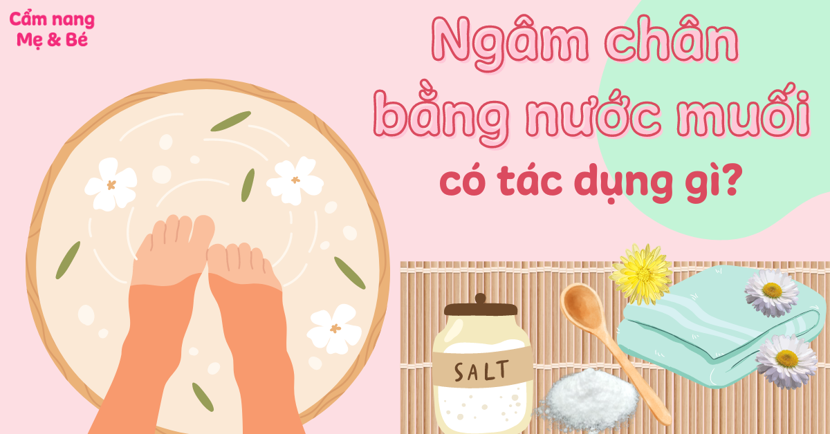 Ngâm chân bằng nước muối có tác dụng gì? Cách làm và lưu ý khi ngâm chân