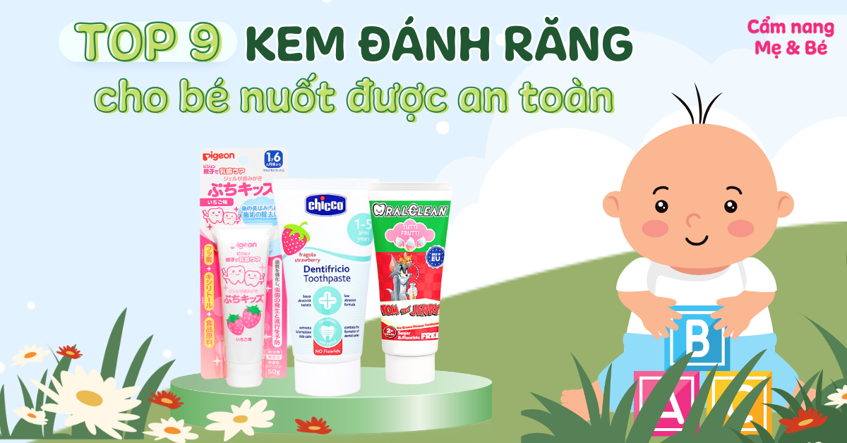 Top 9 loại kem đánh răng cho bé nuốt được an toàn mẹ nên biết
