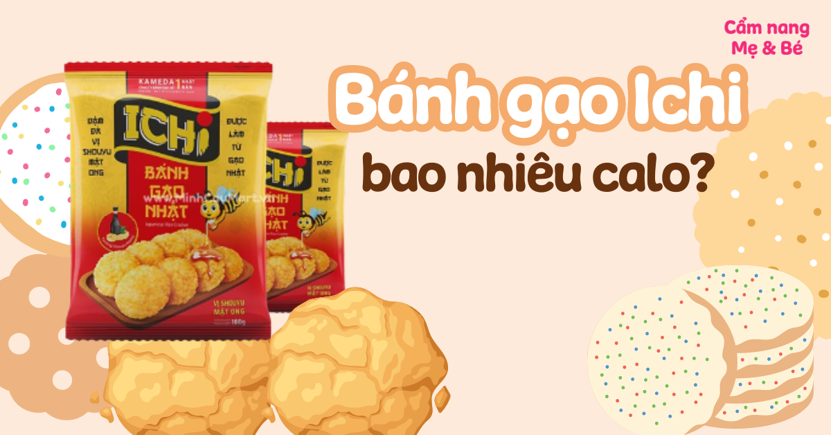 Bánh gạo Ichi bao nhiêu calo? Ăn có béo không?