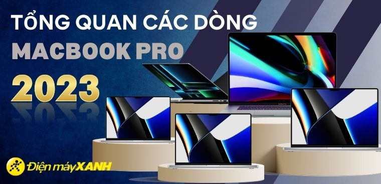 Tổng hợp các dòng MacBook Pro hiện nay (2023) cập nhật liên tục