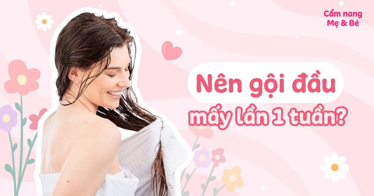 Nên gội đầu mấy lần 1 tuần là tốt? Gội nhiều có tốt không?