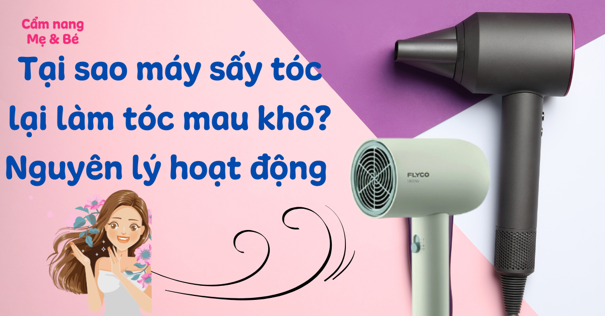 Tại sao máy sấy tóc lại làm tóc mau khô? Nguyên lý hoạt động như thế nào?