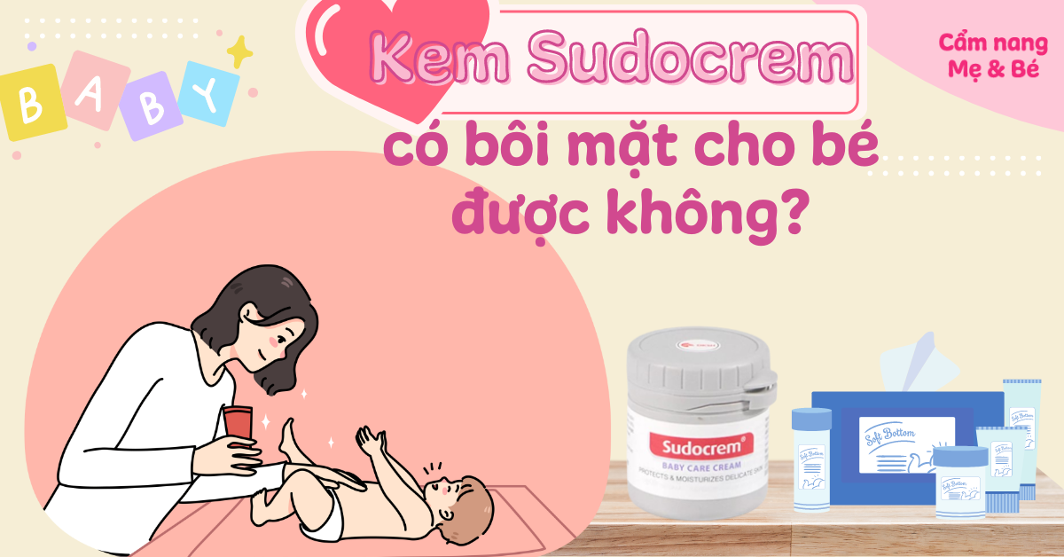 Kem Sudocrem có bôi mặt cho bé được không? Lưu ý khi sử dụng