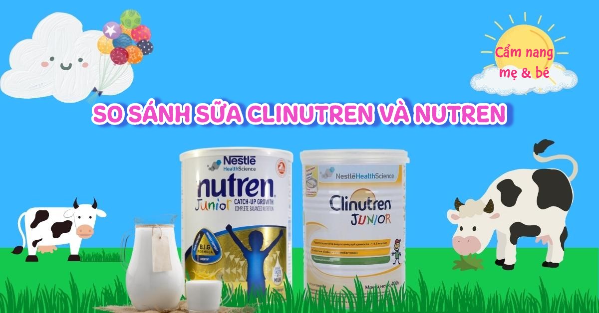 So sánh sữa Nutren Junior và Clinutren Junior loại nào phù hợp cho bé?