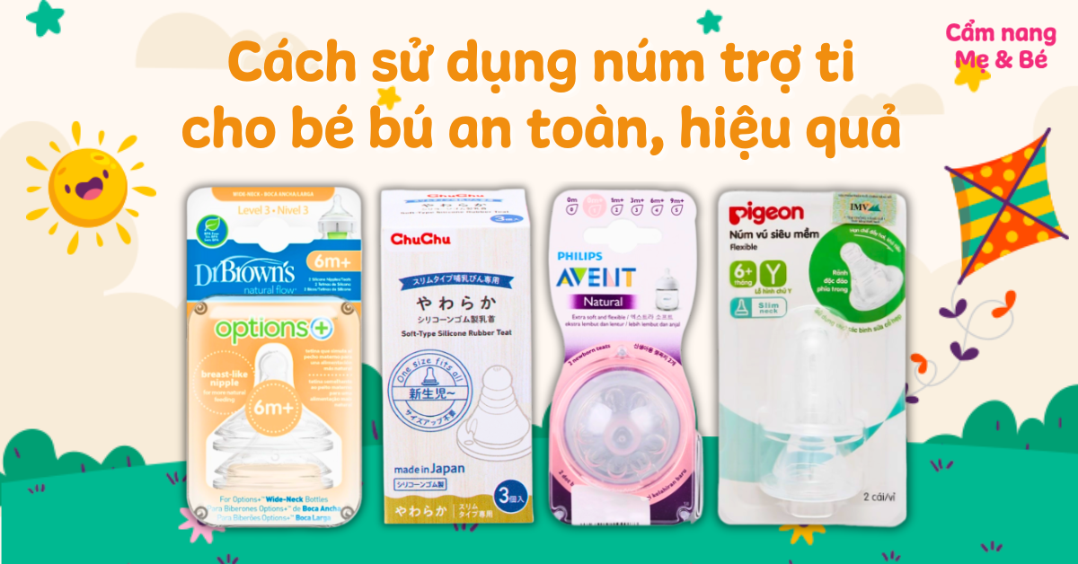 Cách sử dụng núm trợ ti cho bé bú an toàn, hiệu quả mẹ nên biết