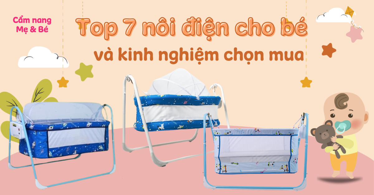 Top 7 nôi điện cho bé tốt nhất và kinh nghiệm chọn mua nôi điện