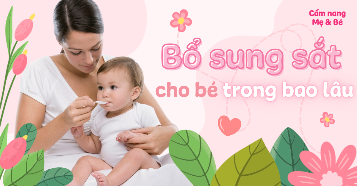 Nên cho bé uống sắt trong bao lâu? Cách bổ sung sắt cho trẻ