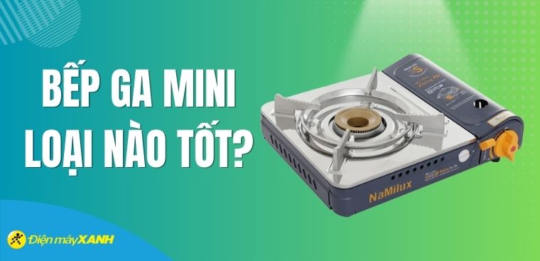 Bếp ga mini loại nào tốt? Những bếp ga mini chất lượng mà bạn nên sở hữu