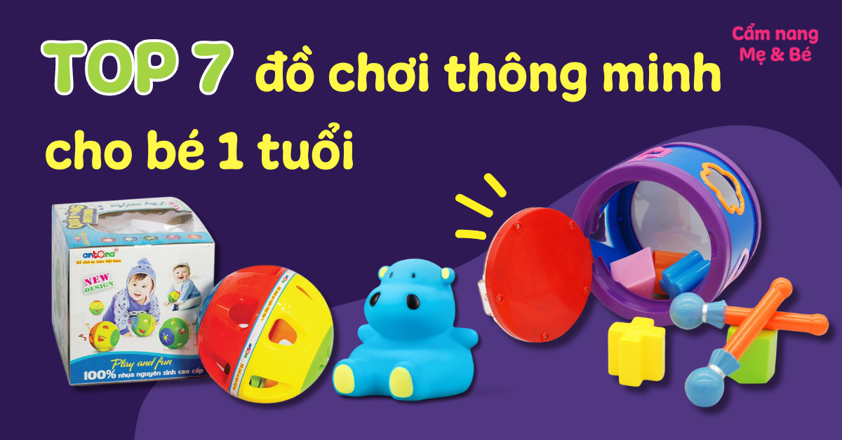 Top 7 đồ chơi cho bé 1 tuổi thông minh phát triển trí não