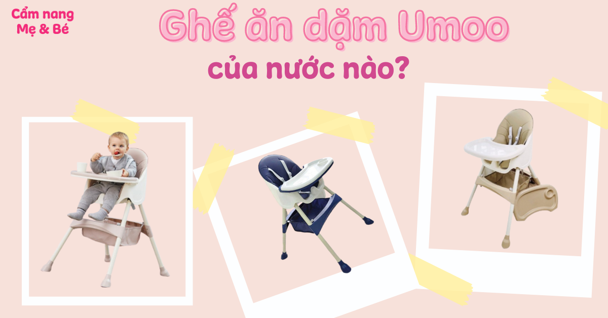 Review ghế ăn dặm Umoo của nước nào? Có tốt không? Giá bao nhiêu?