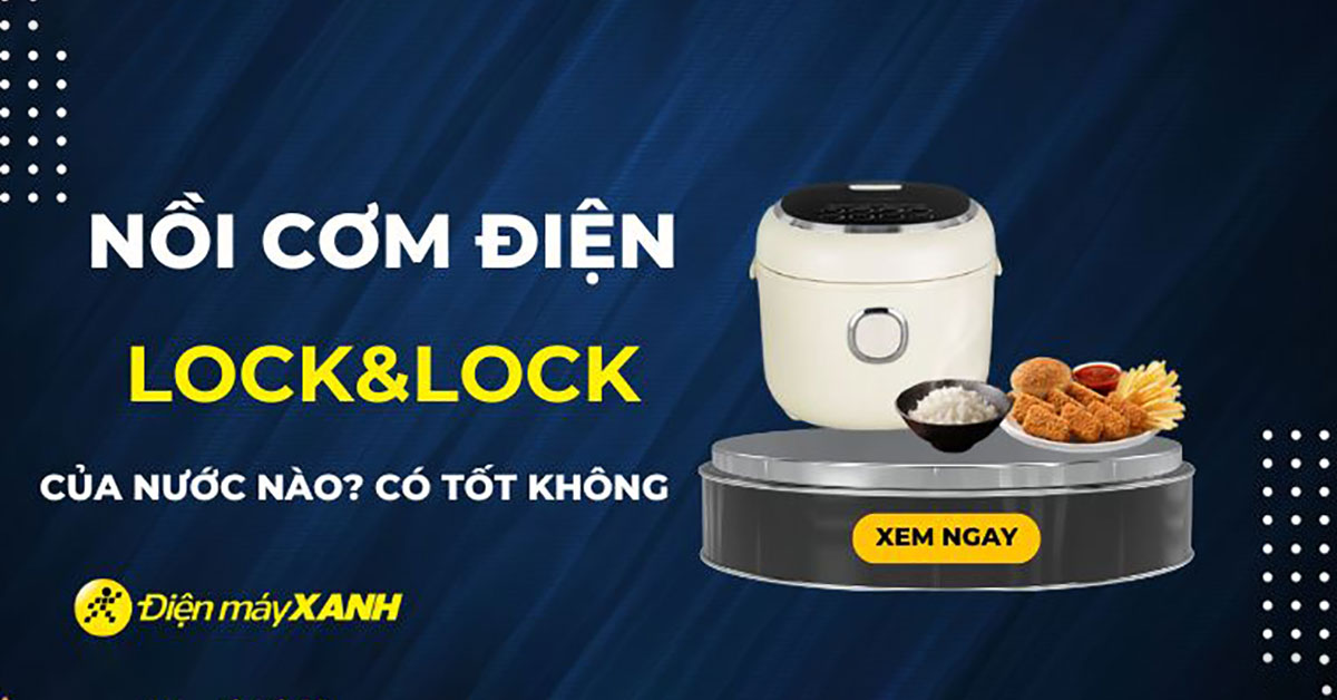 Nồi cơm điện Lock&Lock có tốt không? Có nên mua không?