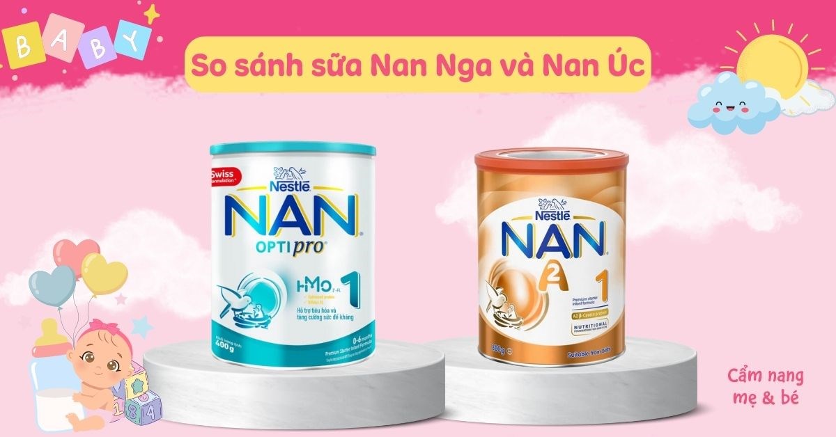 So sánh sữa Nan Nga và Nan Úc có gì khác? Nên chọn loại nào phù hợp