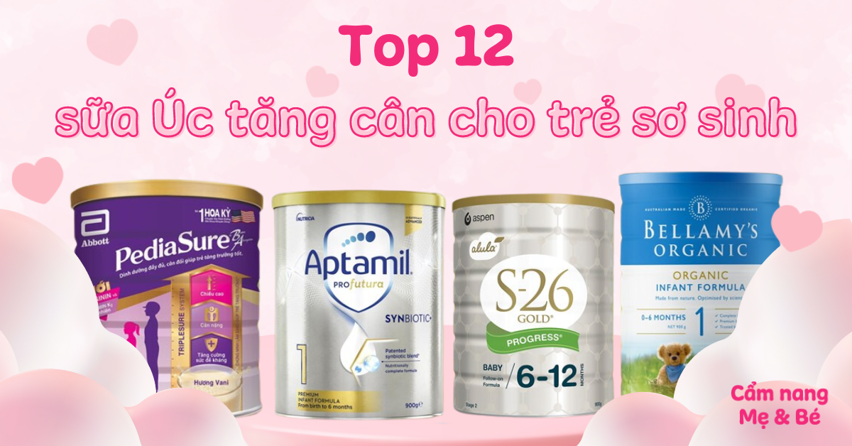 Top 12 loại sữa Úc tăng cân cho trẻ sơ sinh tốt, mẹ tin dùng