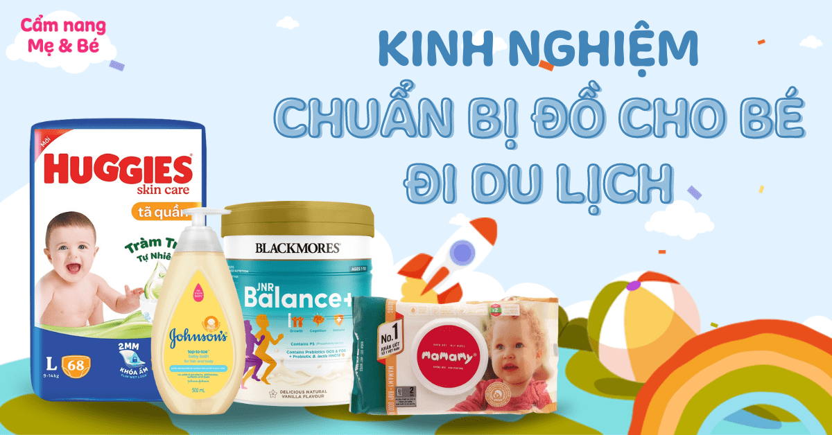 Kinh nghiệm chuẩn bị đồ cho bé đi du lịch đảm bảo đầy đủ mẹ cần biết