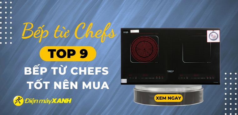 Bếp từ Chefs loại nào tốt? Top 9 bếp từ Chefs tốt bạn nên mua