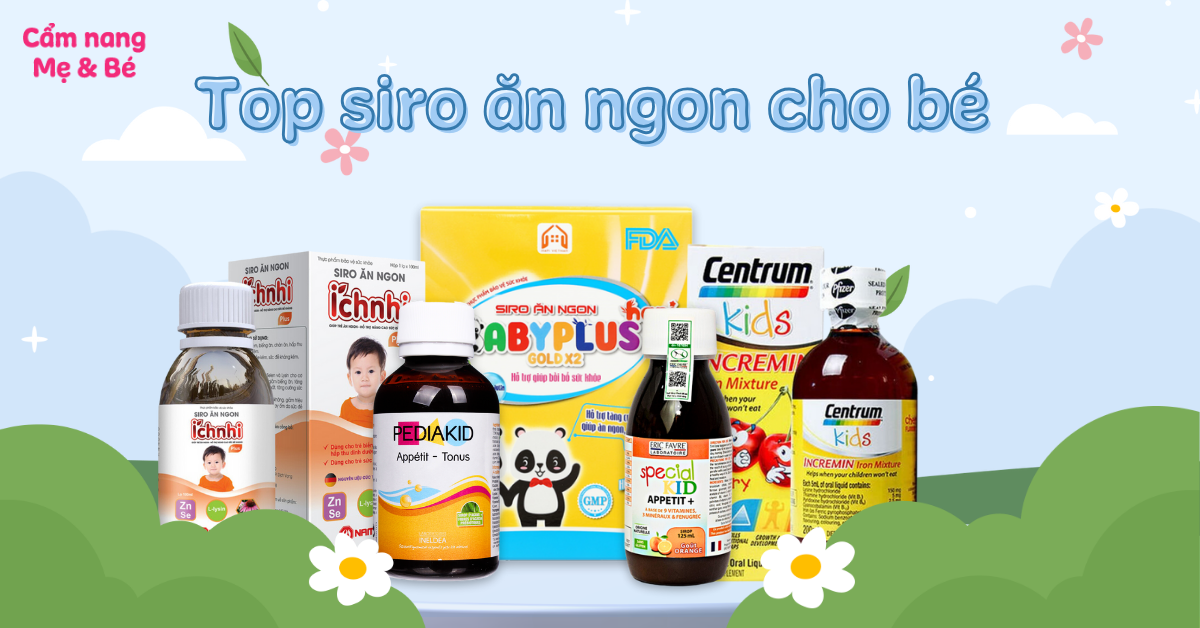 Top 16 siro ăn ngon cho bé biếng ăn, kém hấp thu tốt 2025