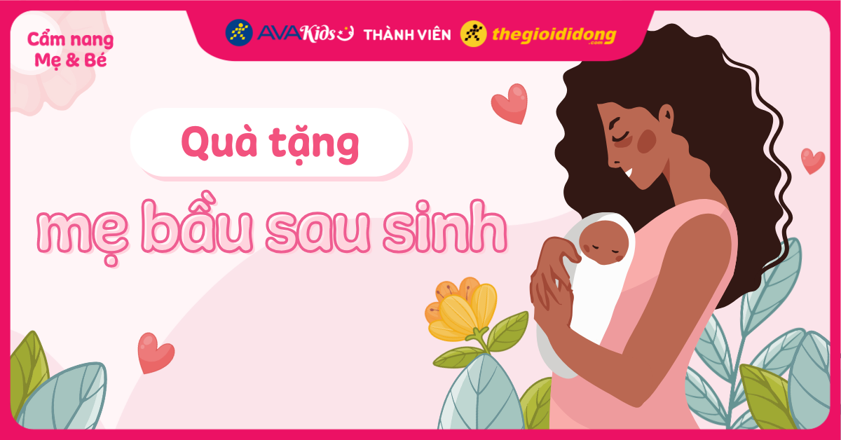 Top 17 quà tặng ý nghĩa và thiết thực khi đi thăm mẹ bỉm mới sinh