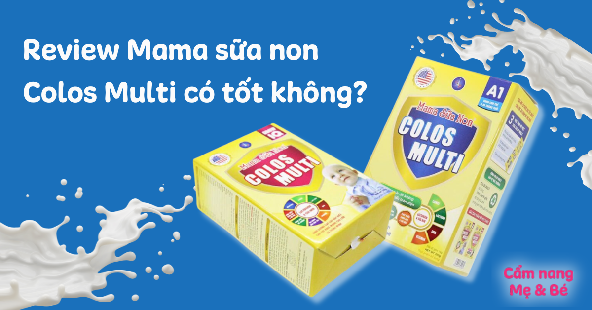 Review Mama sữa non Colos Multi có tốt không? Nên dùng cho bé không?