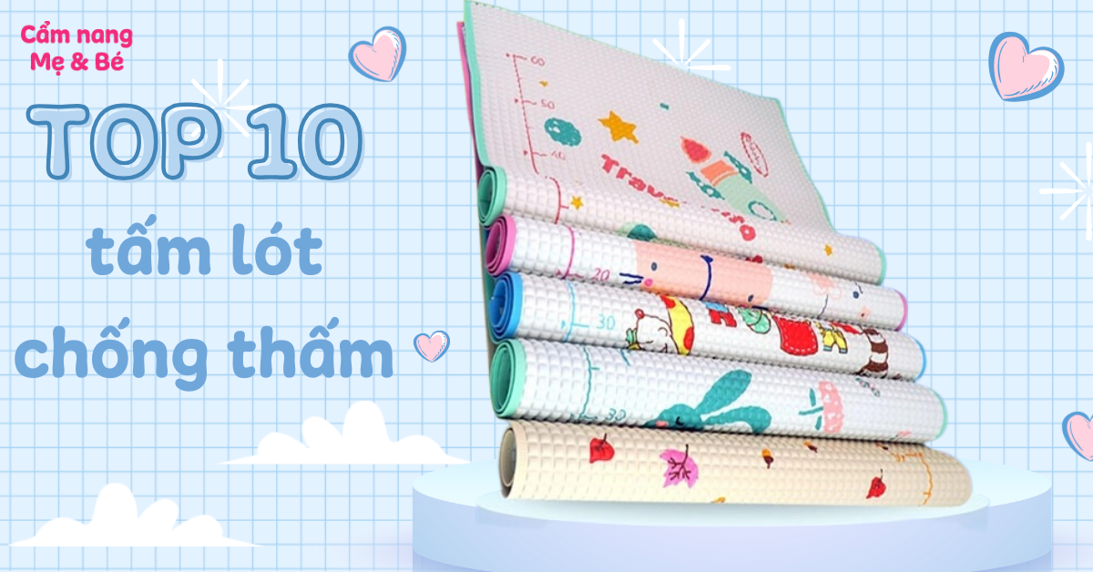Top 10 tấm lót chống thấm cho bé tốt hiện nay được các mẹ tin dùng
