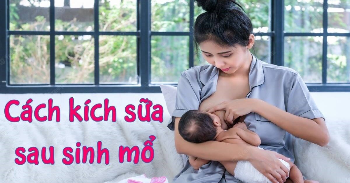 Cách kích sữa sau sinh mổ theo dân gian và hiện đại