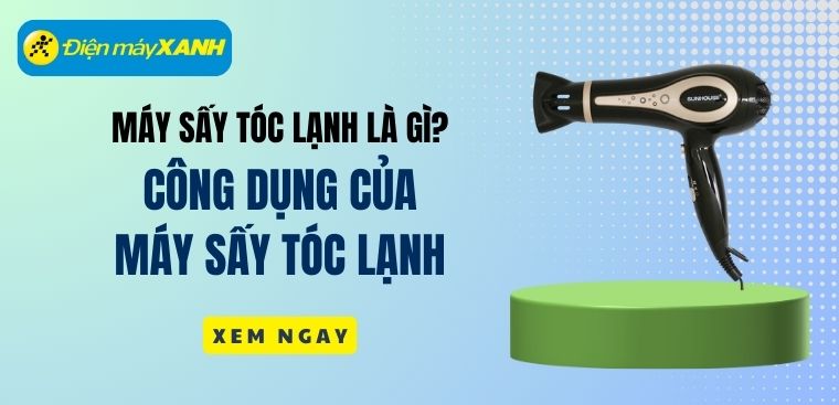 Máy sấy tóc lạnh là gì? Công dụng của máy sấy tóc lạnh