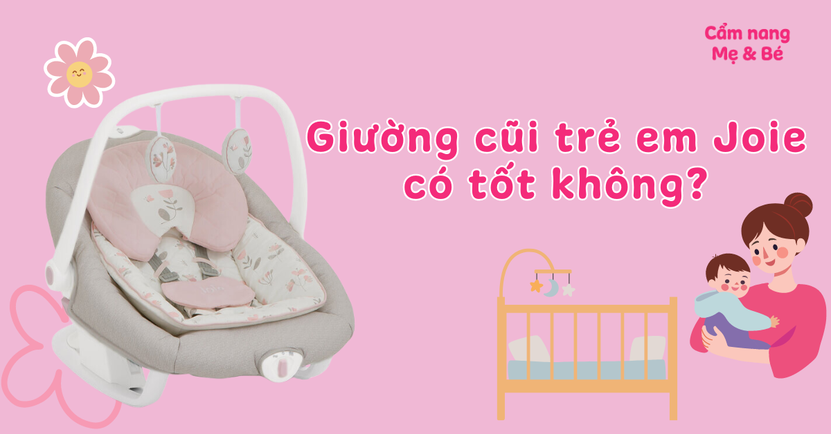 Review giường cũi trẻ em Joie có tốt không? Giá bao nhiêu?