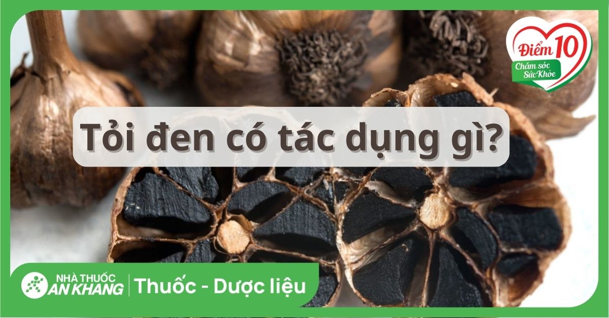 Tỏi đen có tác dụng gì? 21 tác dụng của tỏi đen và cách sử dụng, lưu ý