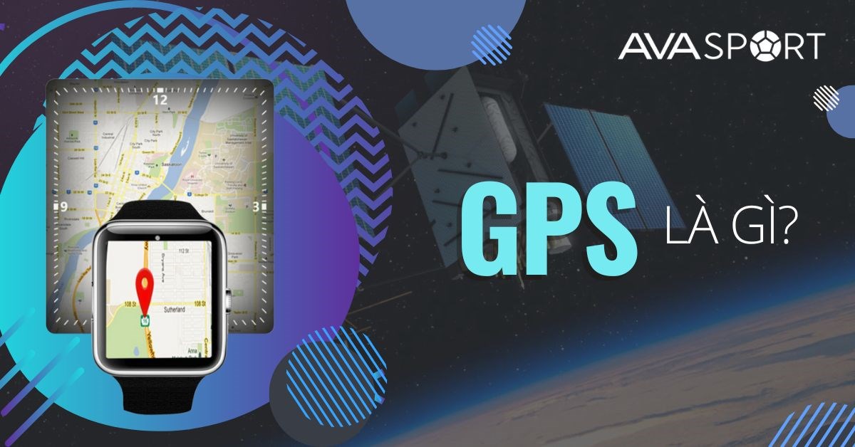 GPS là gì? Ứng dụng của định vị GPS trên các thiết bị điện tử