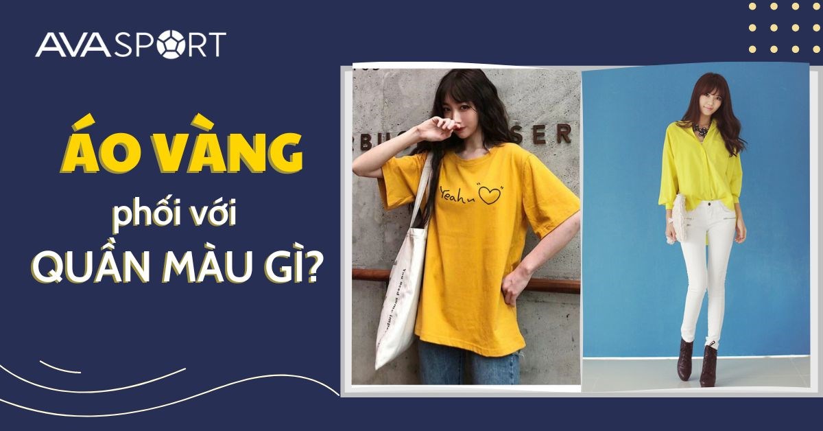 Áo vàng phối quần màu gì? 11 cách phối đồ màu vàng cực độc đáo