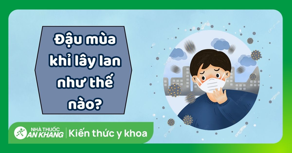 Đậu mùa khỉ lây lan như thế nào? Các con đường lây lan của bệnh