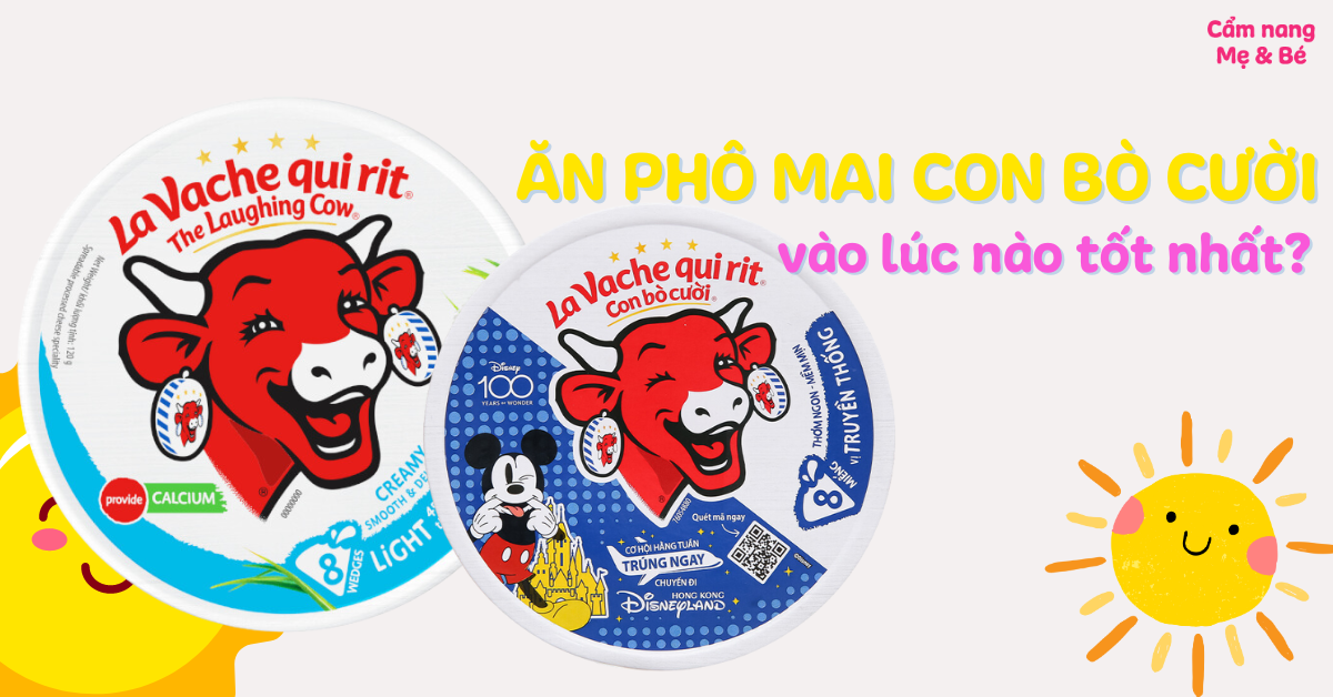 Ăn phô mai con bò cười vào lúc nào tốt nhất? Lợi ích khi ăn đúng cách