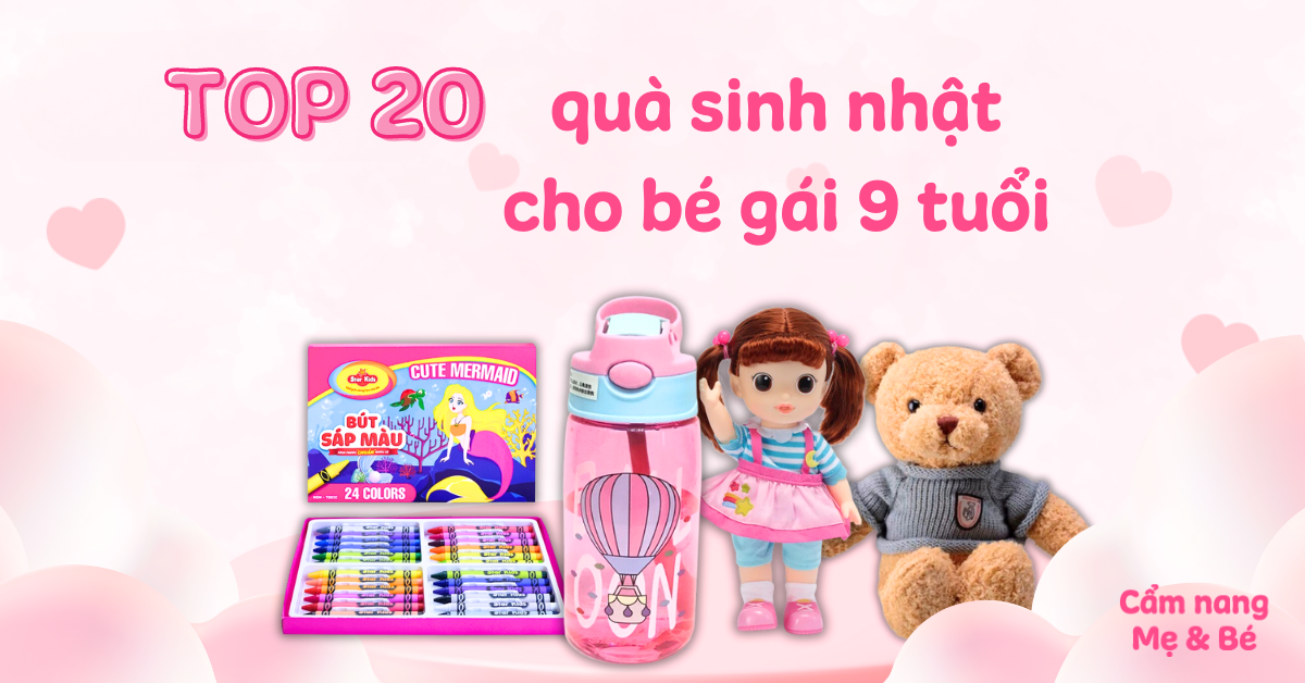 Gợi ý 20 món quà sinh nhật cho bé gái 9 tuổi độc đáo và ý nghĩa