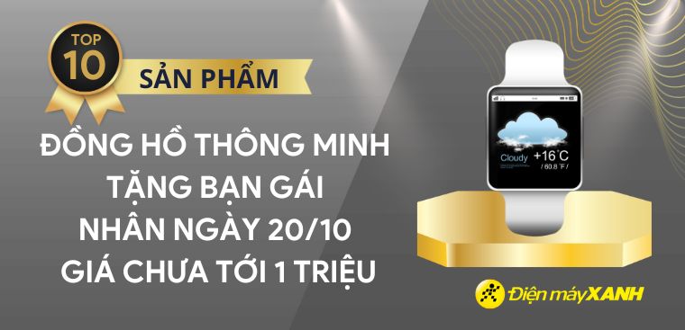 Top 10 đồng hồ thông minh tặng bạn gái nhân ngày 20/10 giá chưa tới 1 triệu