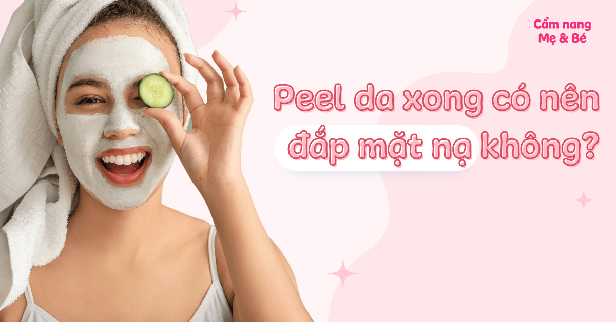 Peel da xong có nên đắp mặt nạ không - Cách chăm sóc da sau khi peel da