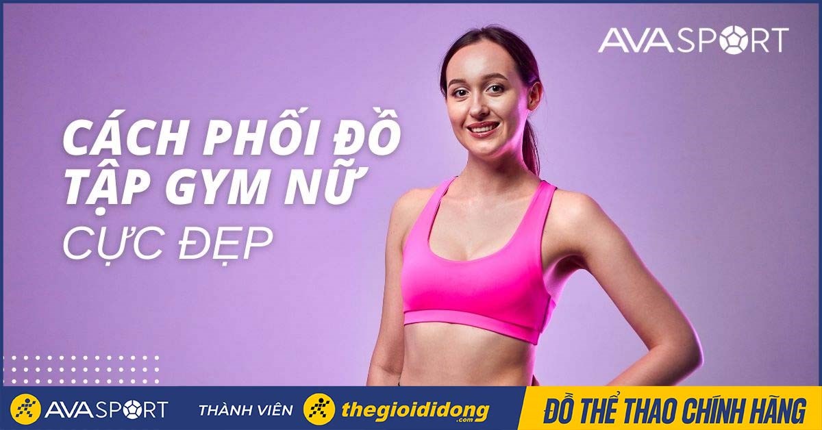 10 cách phối đồ tập gym nữ cực đẹp mà không phải ai cũng biết