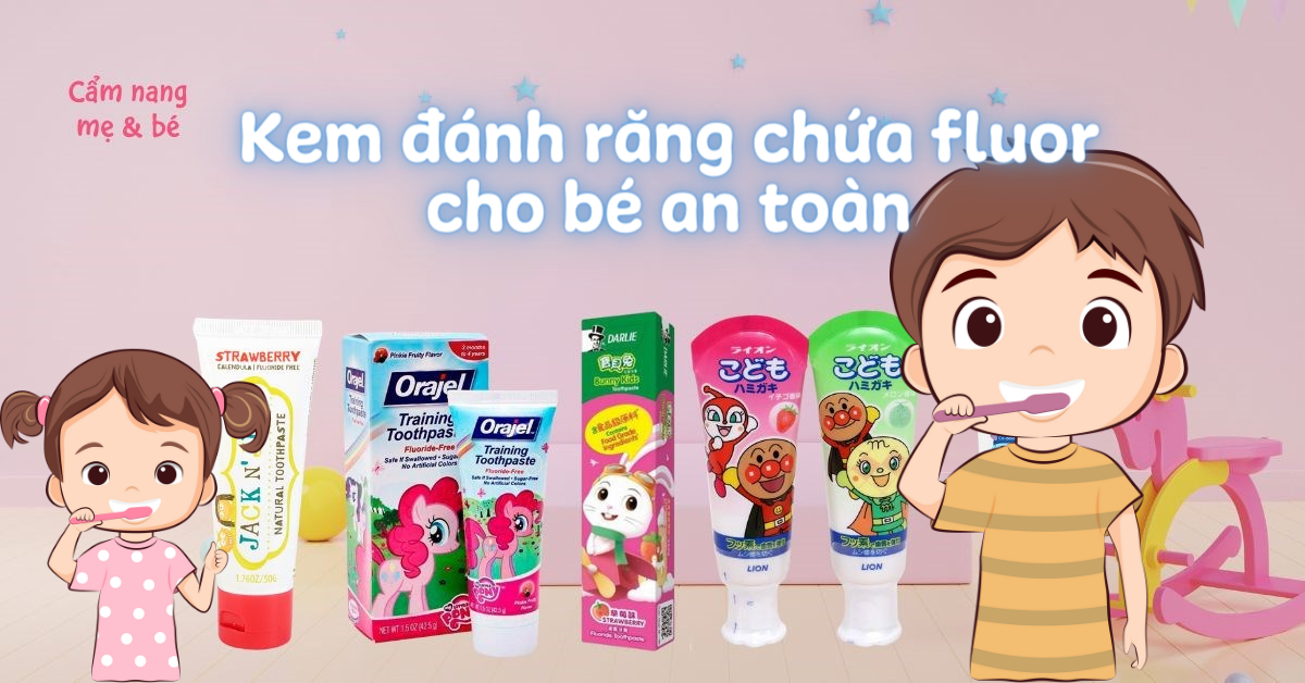 Top 13 kem đánh răng chứa fluor cho bé an toàn, tốt hiện nay