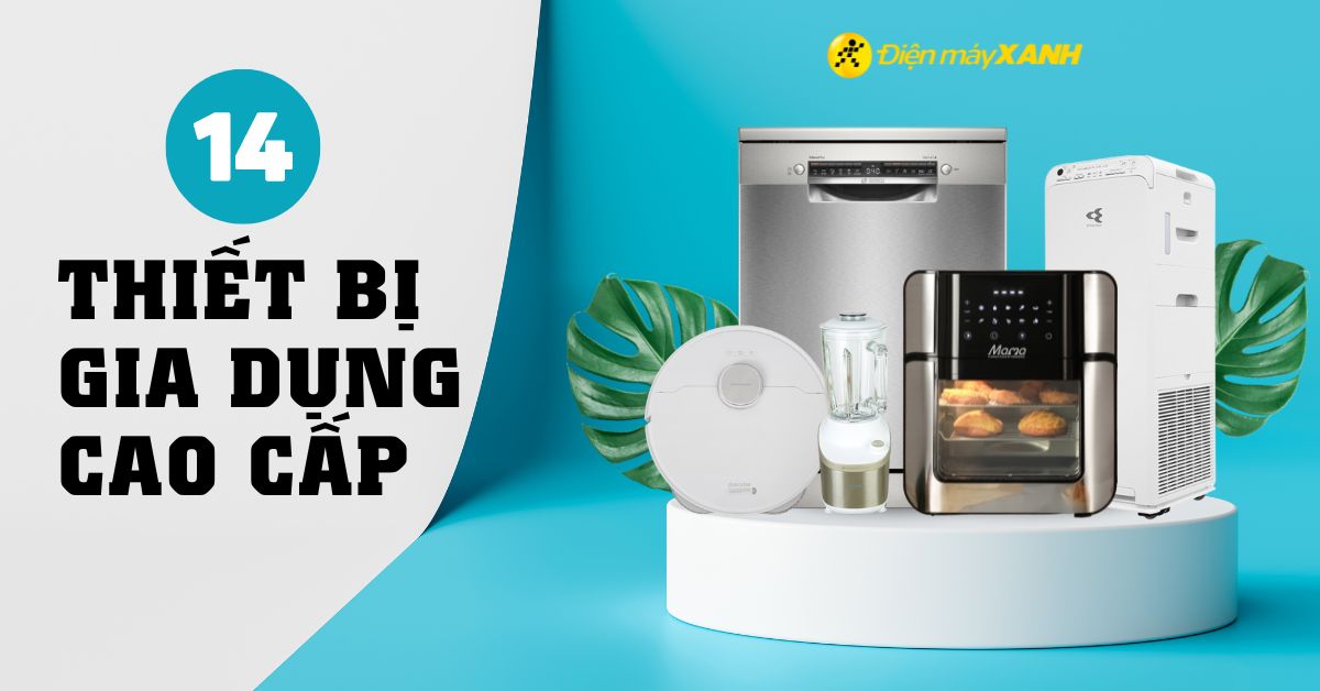 14 thiết bị gia dụng cao cấp được dùng đến mỗi ngày nên mua