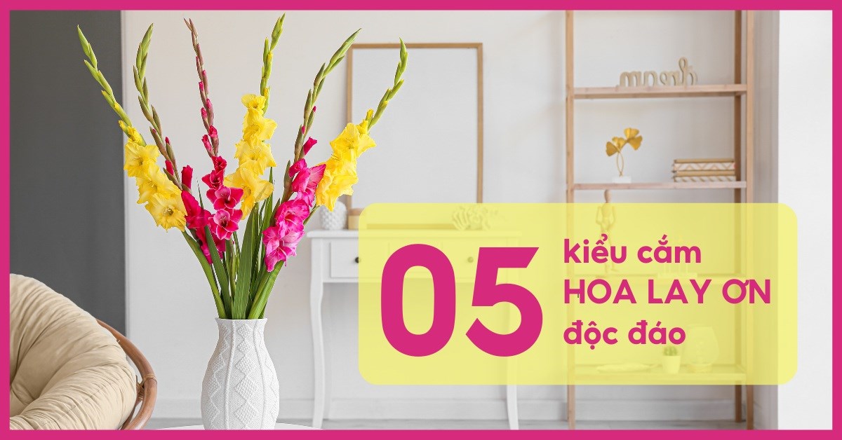 5+ cách cắm hoa lay ơn trang trí nhà cửa ngày Tết mẹ nên biết