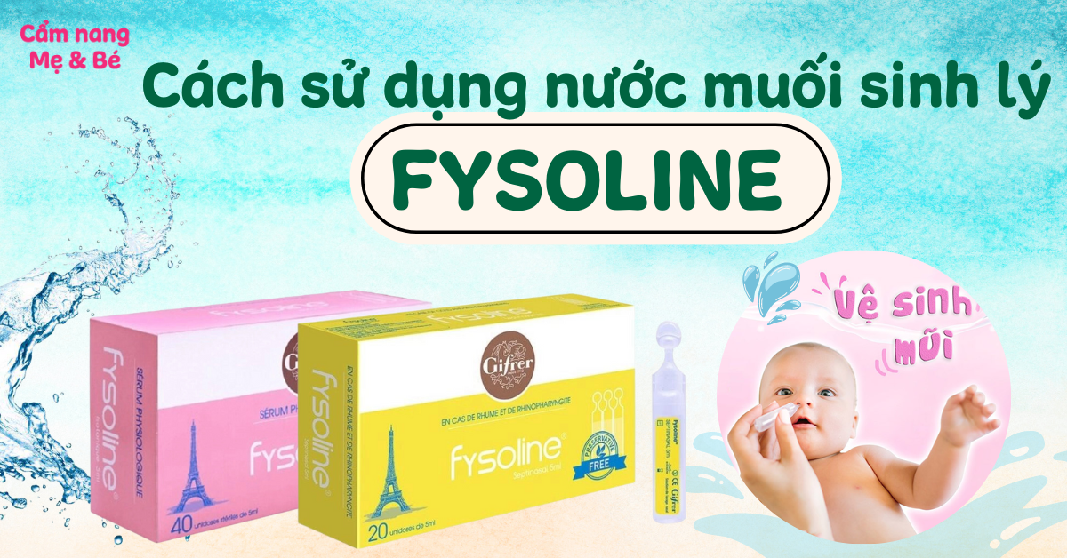 Hướng dẫn cách sử dụng nước muối sinh lý Fysoline tép hồng, vàng, xanh hiệu quả
