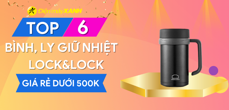Top 6 bình, ly giữ nhiệt Lock&Lock giá rẻ dưới 500k chất lượng tại Điện máy XANH