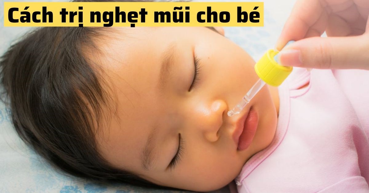 Cách trị nghẹt mũi cho bé tại nhà ba mẹ nên ghi nhớ