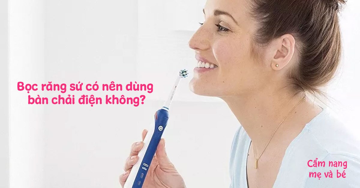 Những tính năng ưu việt của bàn chải điện khi sử dụng cho người bọc răng sứ là gì?
