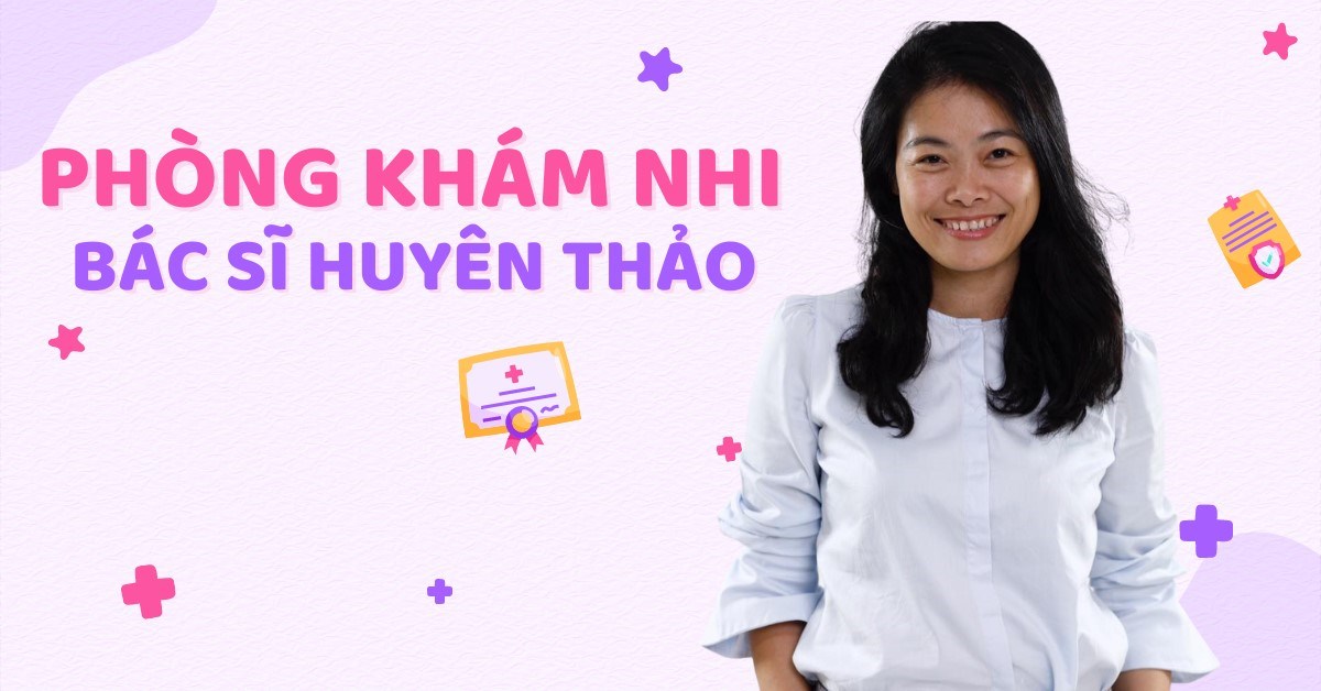 Kinh nghiệm cho bé khám tại Phòng khám Bác sĩ Huyên Thảo