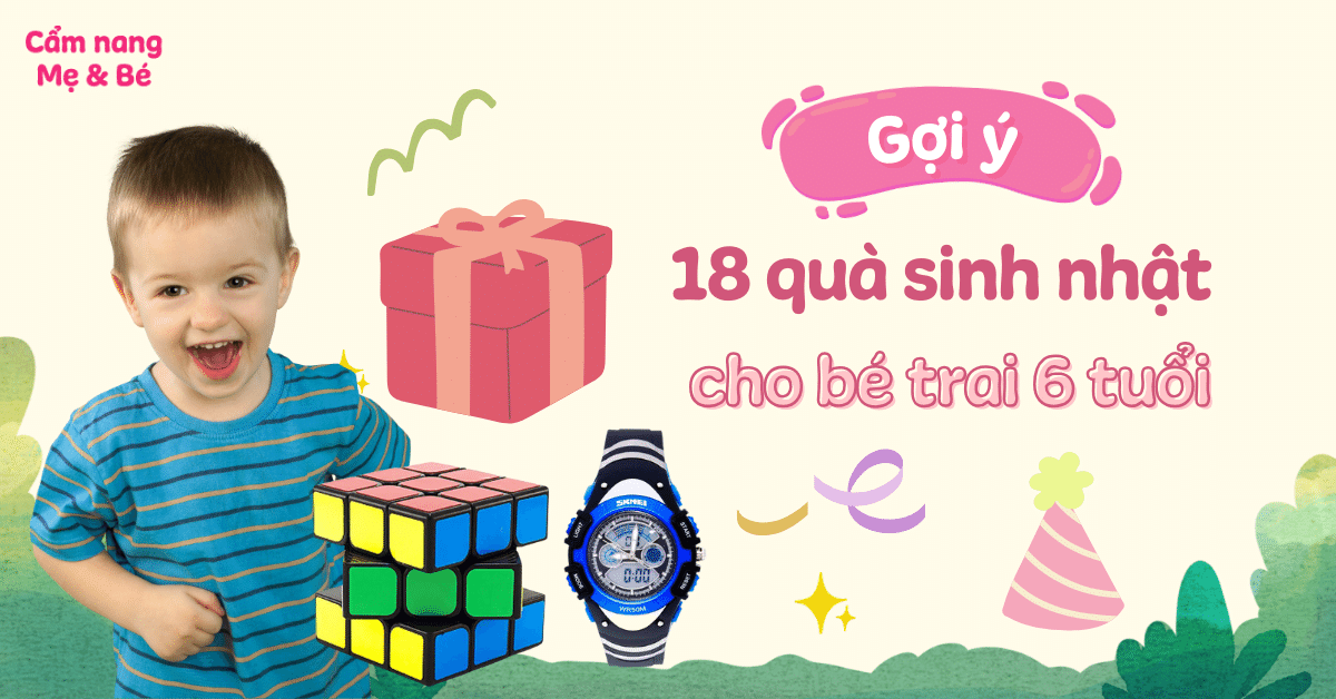 Gợi ý top 18 quà sinh nhật cho bé trai 6 tuổi hấp dẫn và thiết thực nhất