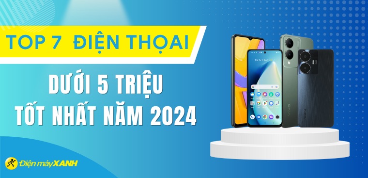 Top 7 điện thoại giá rẻ dưới 5 triệu tốt nhất năm 2024 tại Kinh Nghiệm Hay