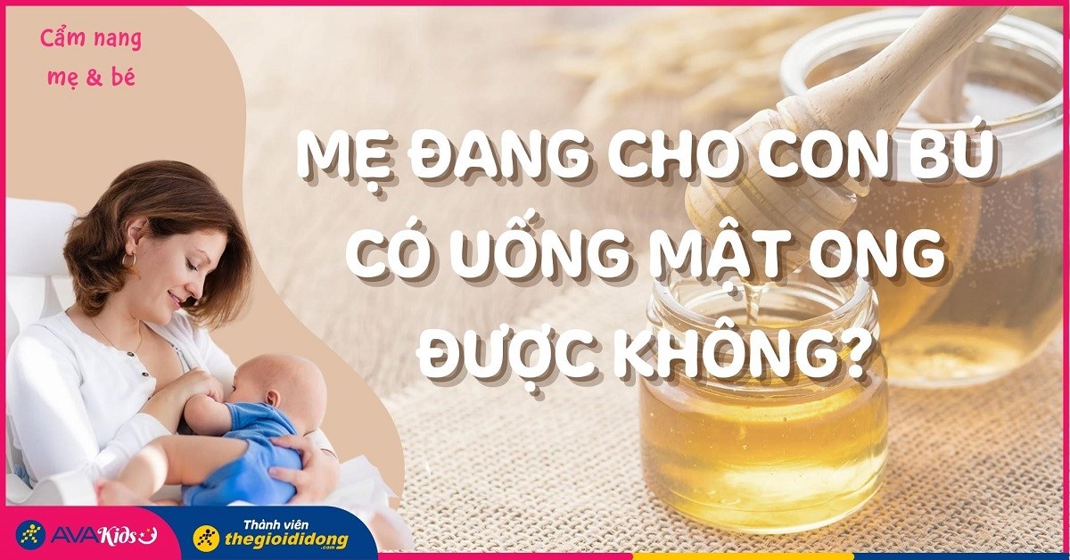 Cho con bú uống chanh mật ong có an toàn cho sức khỏe?