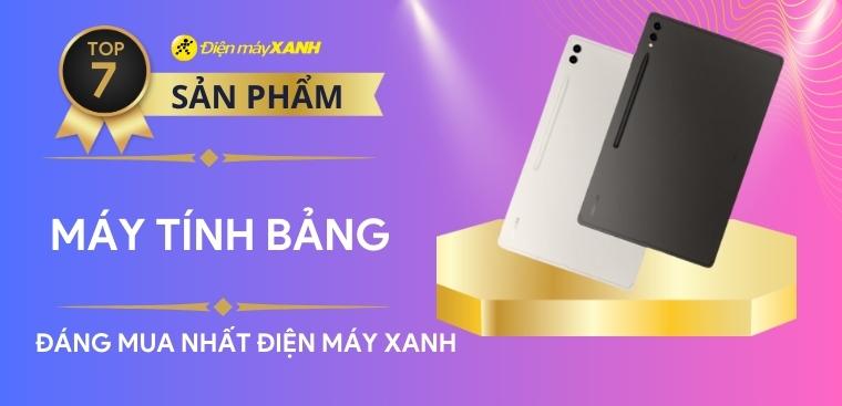 Top 7 máy tính bảng đáng mua nhất 2023 tại Điện máy XANH