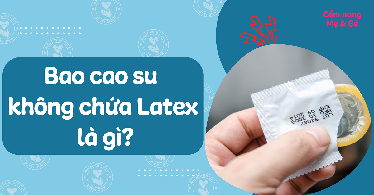 Tại sao nên sử dụng bao cao su latex?
